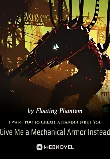 I Want You to Create a Handgun but You Give Me a Mechanical Armor Instead cover