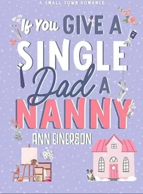 If You Give a Single Dad a Nanny: a single dad, grumpy sunshine, small town romance cover