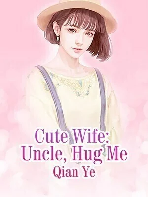 Cute Wife: Uncle, Hug Me cover