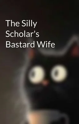 The Silly Scholar's Bastard Wife cover