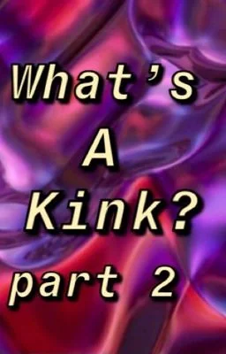 What's a kink? Part two! cover