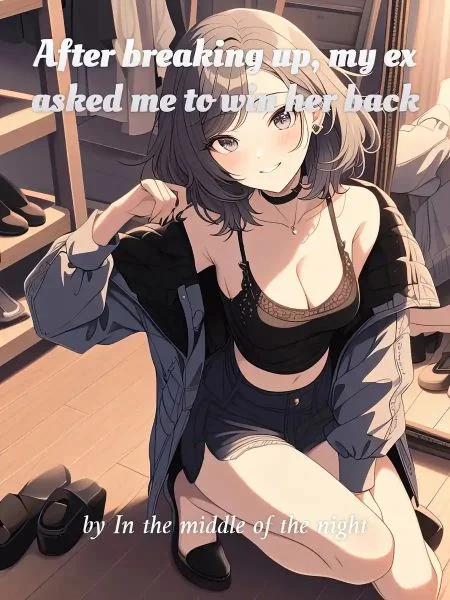 After breaking up, my ex asked me to win her back cover