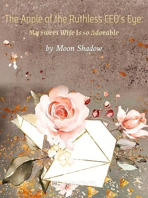 The Apple of the Ruthless CEO's Eye: My Sweet Wife Is so Adorable cover