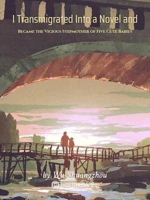 I Transmigrated Into a Novel and Became the Vicious Stepmother of Five Cute Babies cover