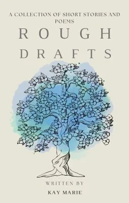Rough Drafts: A Collection Of Badly Written Short Stories and Poems cover