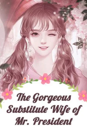 The Gorgeous Substitute Wife of Mr. President cover