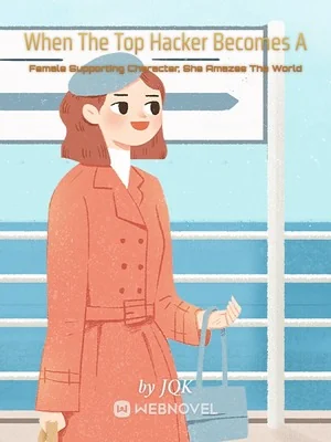 When The Top Hacker Becomes A Female Supporting Character, She Amazes The World cover