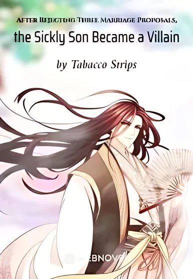 After Rejecting Three Marriage Proposals, the Sickly Son Became a Villain cover
