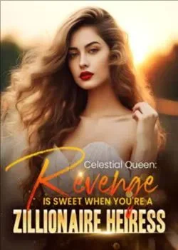 Celestial Queen: Revenge Is Sweet When You’re A Zillionaire Heiress cover