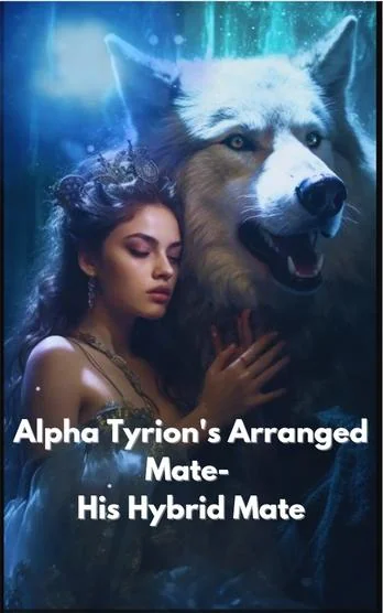 Alpha Tyrion's Arranged Mate - His Hybrid Mate cover