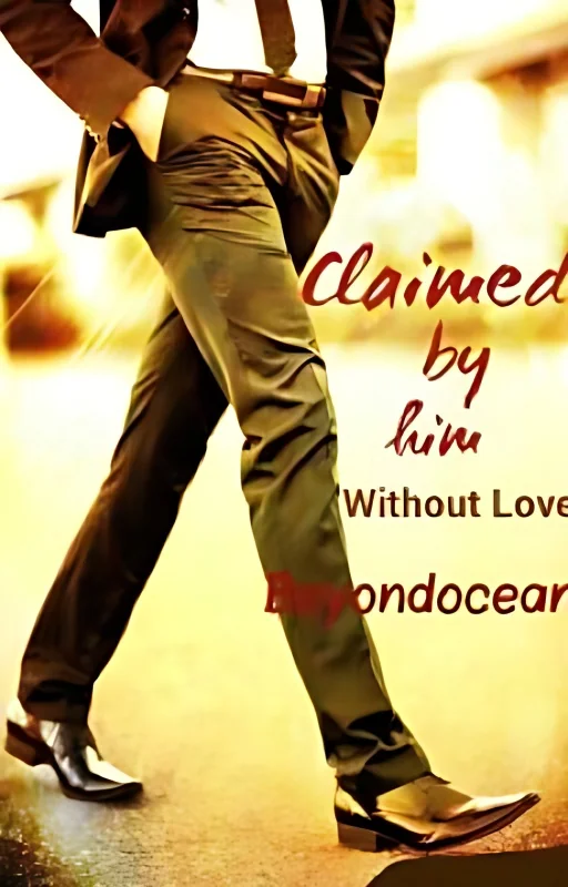 Claimed By Him Without Love (#Wattys2016) cover