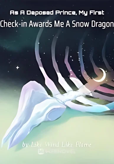 As A Deposed Prince, My First Check-in Awards Me A Snow Dragon cover