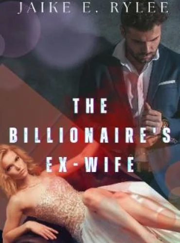 The Billionaire’s Ex-Wife (Her Ex-Husband’s Regret) by Jaike e Rylee cover