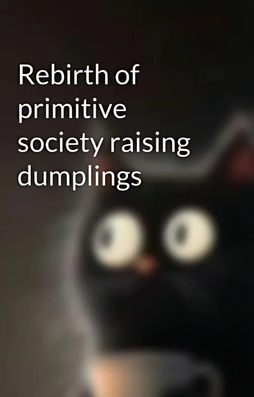 Rebirth of primitive society raising dumplings cover