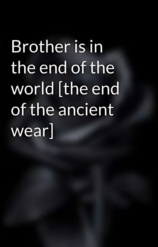 Brother is in the end of the world [the end of the ancient wear] cover