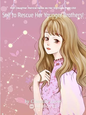 Rich Daughter Reincarnates as Her Eighteen-Year-Old Self to Rescue Her Younger Brothers! cover