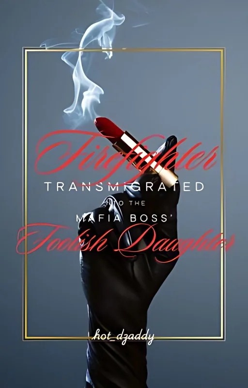 Firefighter Transmigrated into the Mafia Boss' Foolish Daughter cover
