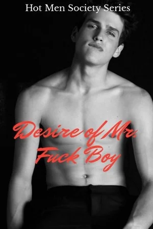 Hot Men Society Series: Desire of Mr. Fuck Boy cover
