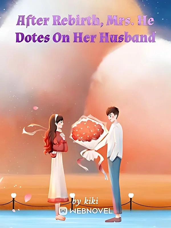 After Rebirth, Mrs. He Dotes On Her Husband cover