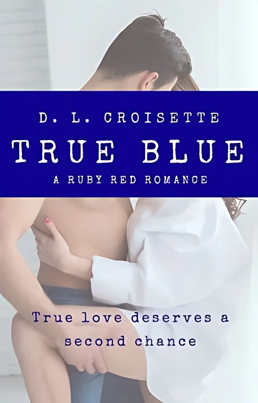 True Blue  - A Second Chance Romance (Complete) cover
