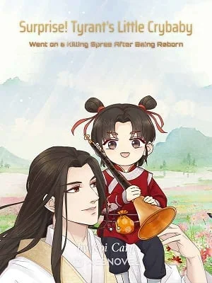 Surprise! Tyrant's Little Crybaby Went on a Killing Spree After Being Reborn cover