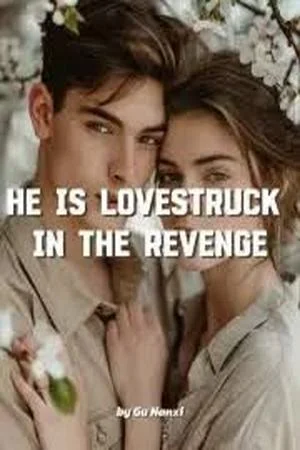 He is Lovestruck in the Revenge by Gu Nanxi cover