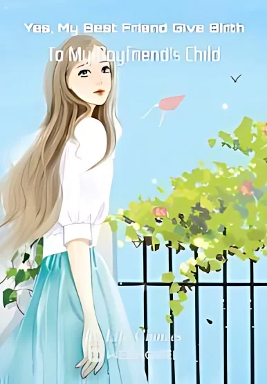 Yes, My Best Friend Give Birth To My Boyfriend's Child cover