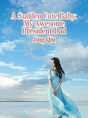 A Sudden Cute Baby: My Awesome President Dad cover