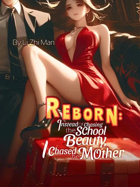 Reborn: Instead of Chasing the School Beauty, I Chased Her Mother cover