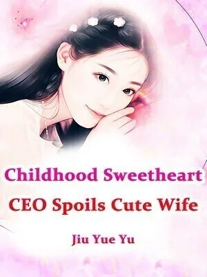 Childhood Sweetheart CEO Spoils Cute Wife cover