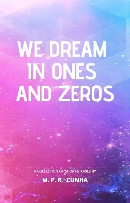 We Dream In Ones and Zeros: An Anthology cover