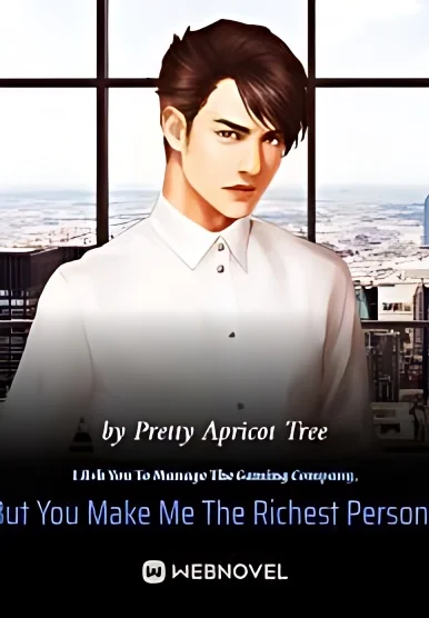 I Ask You To Manage The Gaming Company, But You Make Me The Richest Person? cover