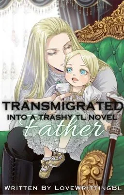 Transmigrated Into A Trashy TL Novel Father cover