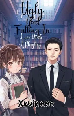 Ugly Nerd Falling In Love With A Playboy (COMPLETED) cover