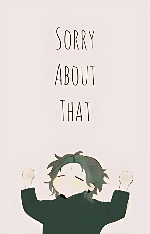 Sorry About That [g.i various x gn!reader] cover