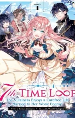 7th Time Loop : The Villainess Enjoys A Carefree Life Married To Her Worst Enemy cover