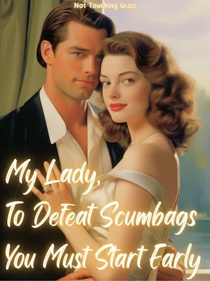 My Lady, To Defeat Scumbags You Must Start Early cover