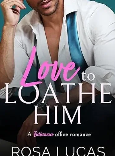 Love to Loathe Him: A Billionaire Office Romance cover