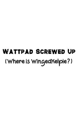 Wattpad Screwed Up (Where is WingedKelpie?) cover